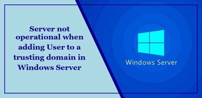 将用户添加到Windows Server中的信任域时,服务器无法运行