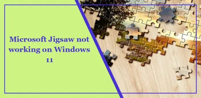 在Windows 11上，Microsoft Jigsaw遇到兼容性问题