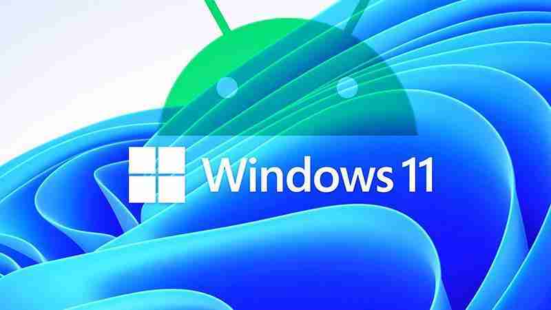Windows 11引入更多Android应用,扩大桌面操作系统的应用选择