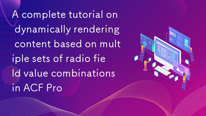ACF Pro 中基于多组单选字段值组合动态渲染内容的完整教程
